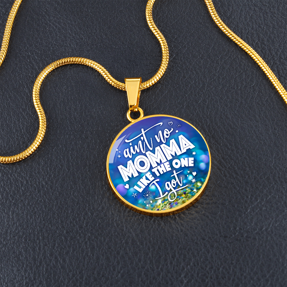 Ain't no momma like the one I got - Graphic Circle Necklace - JustFamilyThings