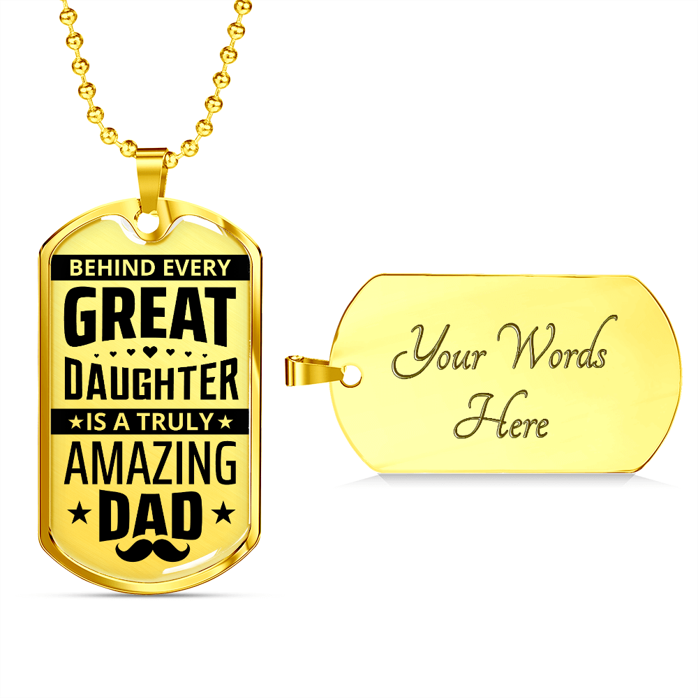 Behind Every Great Daughter Is A Truly Amazing Dad - Dog Tag - JustFamilyThings