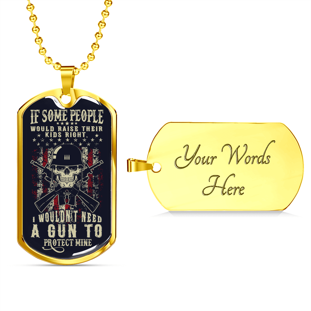 If some people would raise their kids right - Dog Tag - JustFamilyThings