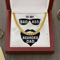 to my badass bearded dad - Cuban Link Chain - JustFamilyThings