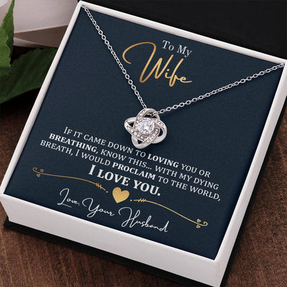 To My Wife, Lovig You Or Breathing - Love Knot Necklace