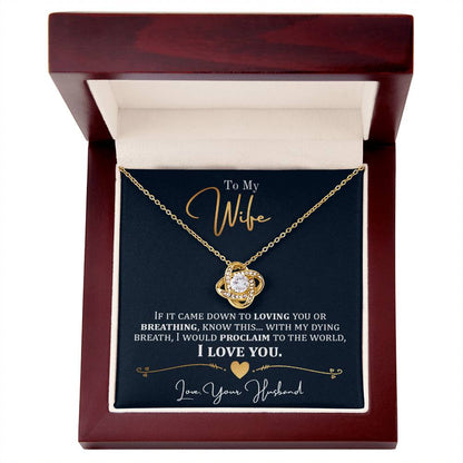 To My Wife, Lovig You Or Breathing - Love Knot Necklace
