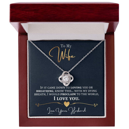 To My Wife, Lovig You Or Breathing - Love Knot Necklace