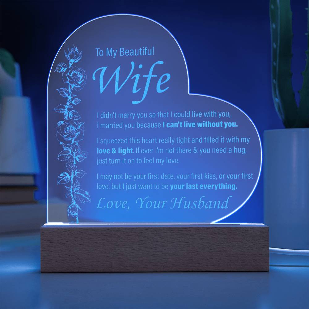 To My Beautiful Wife - I can't Live Without You - Engraved Acrylic Heart