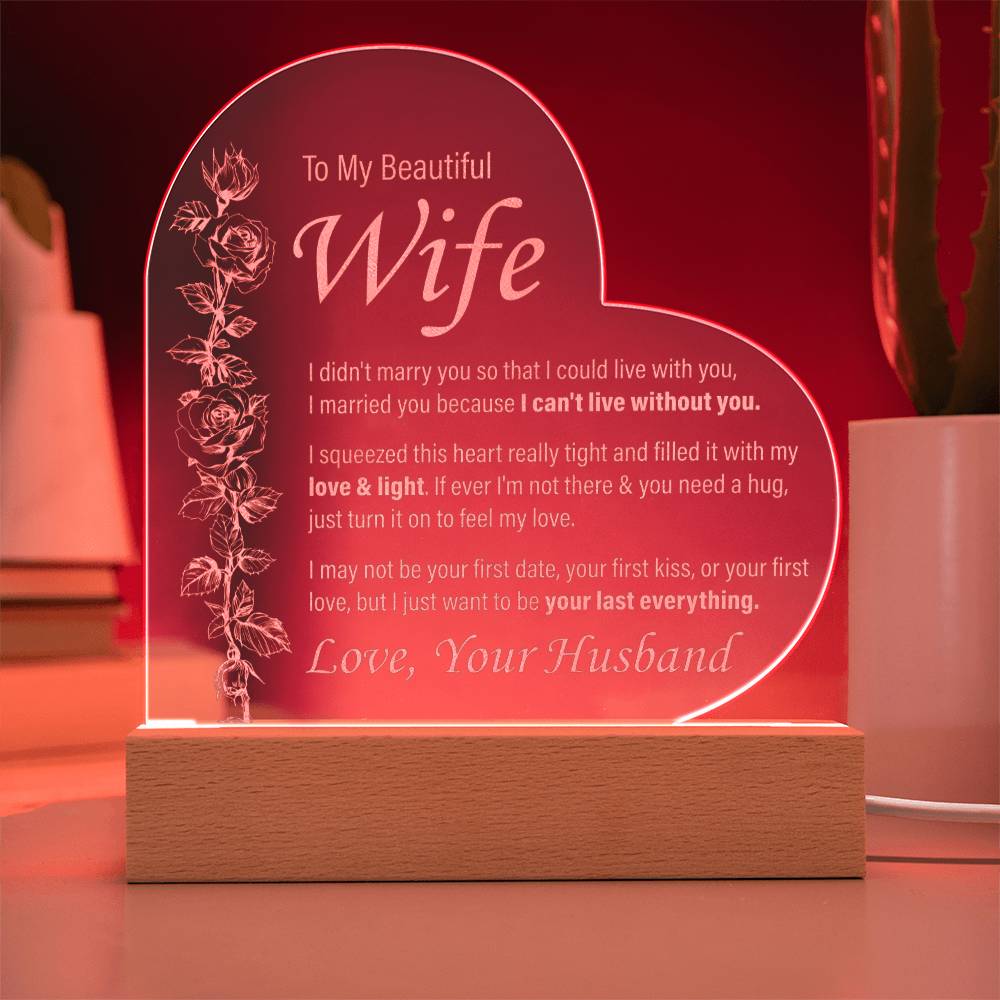 To My Beautiful Wife - I can't Live Without You - Engraved Acrylic Heart