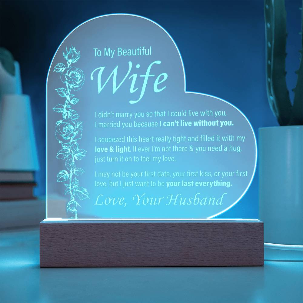 To My Beautiful Wife - I can't Live Without You - Engraved Acrylic Heart