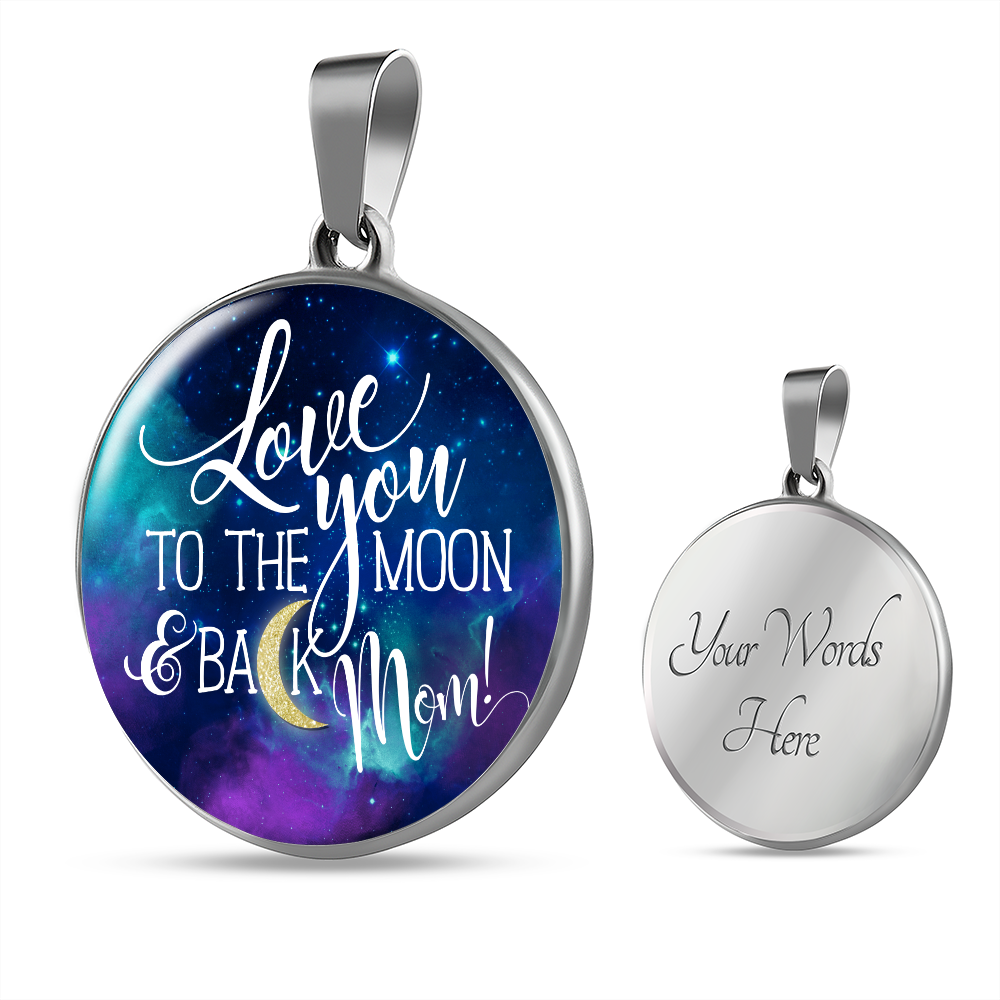 Love you to the moon and back mom - Graphic Circle Necklace - JustFamilyThings