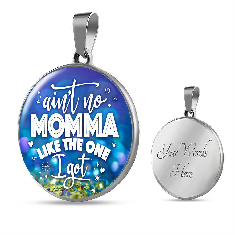 Ain't no momma like the one I got - Graphic Circle Necklace - JustFamilyThings