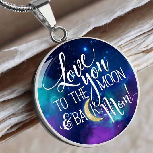 Love you to the moon and back mom - Graphic Circle Necklace - JustFamilyThings
