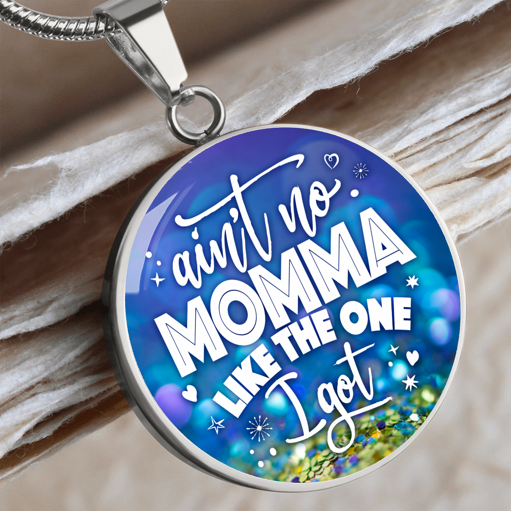Ain't no momma like the one I got - Graphic Circle Necklace - JustFamilyThings