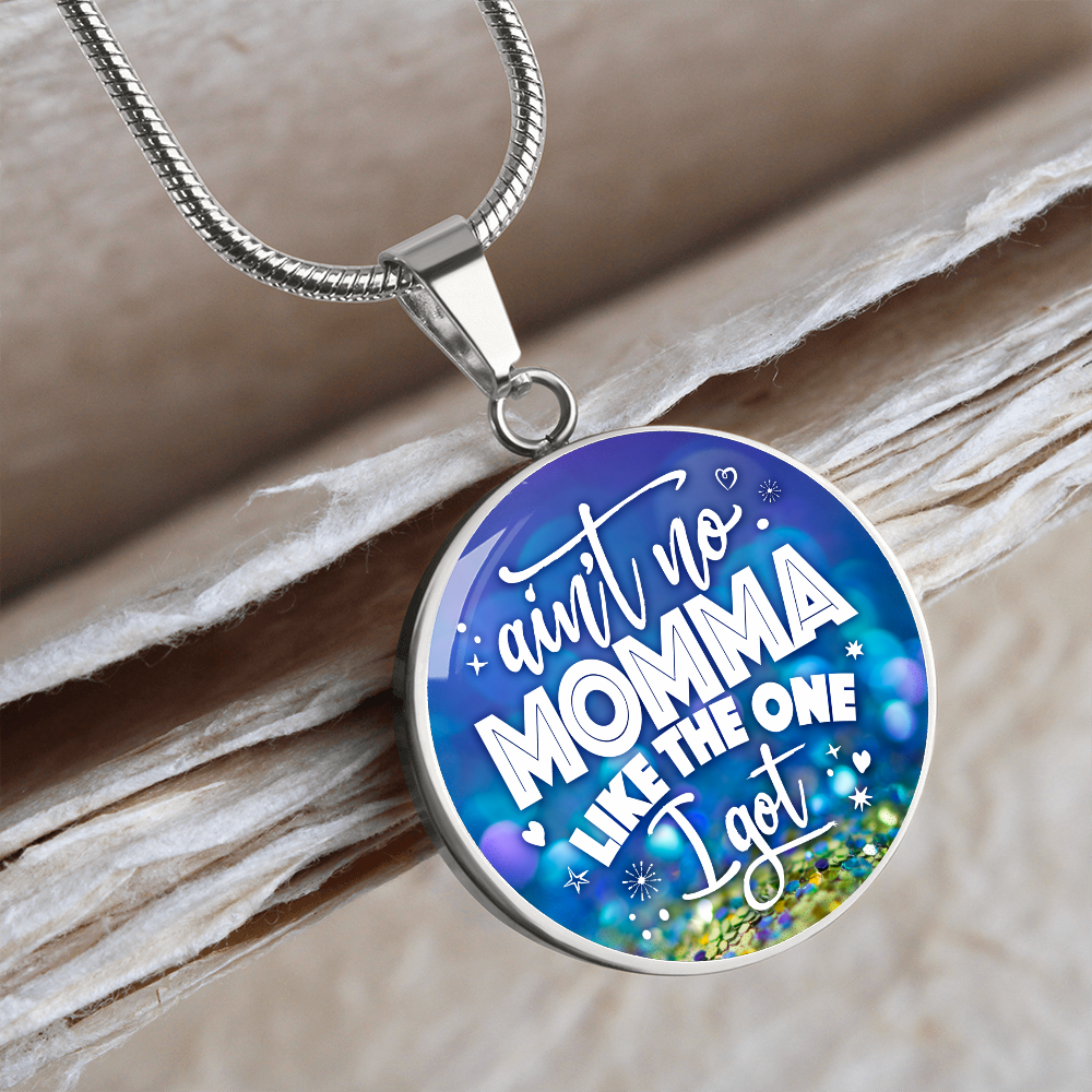 Ain't no momma like the one I got - Graphic Circle Necklace - JustFamilyThings