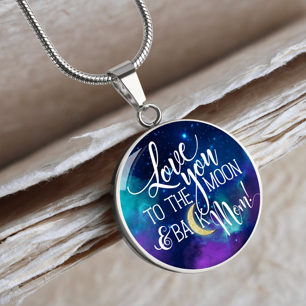 Love you to the moon and back mom - Graphic Circle Necklace - JustFamilyThings