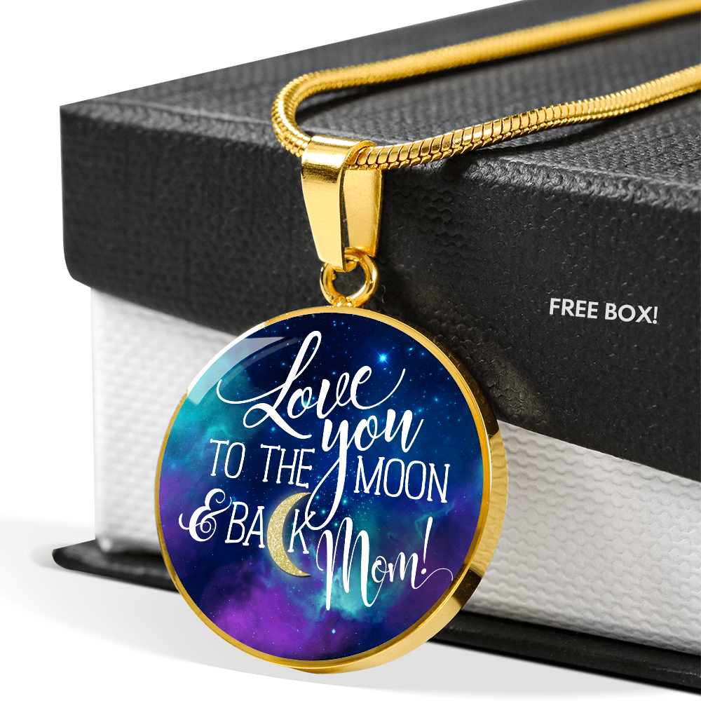 Love you to the moon and back mom - Graphic Circle Necklace - JustFamilyThings