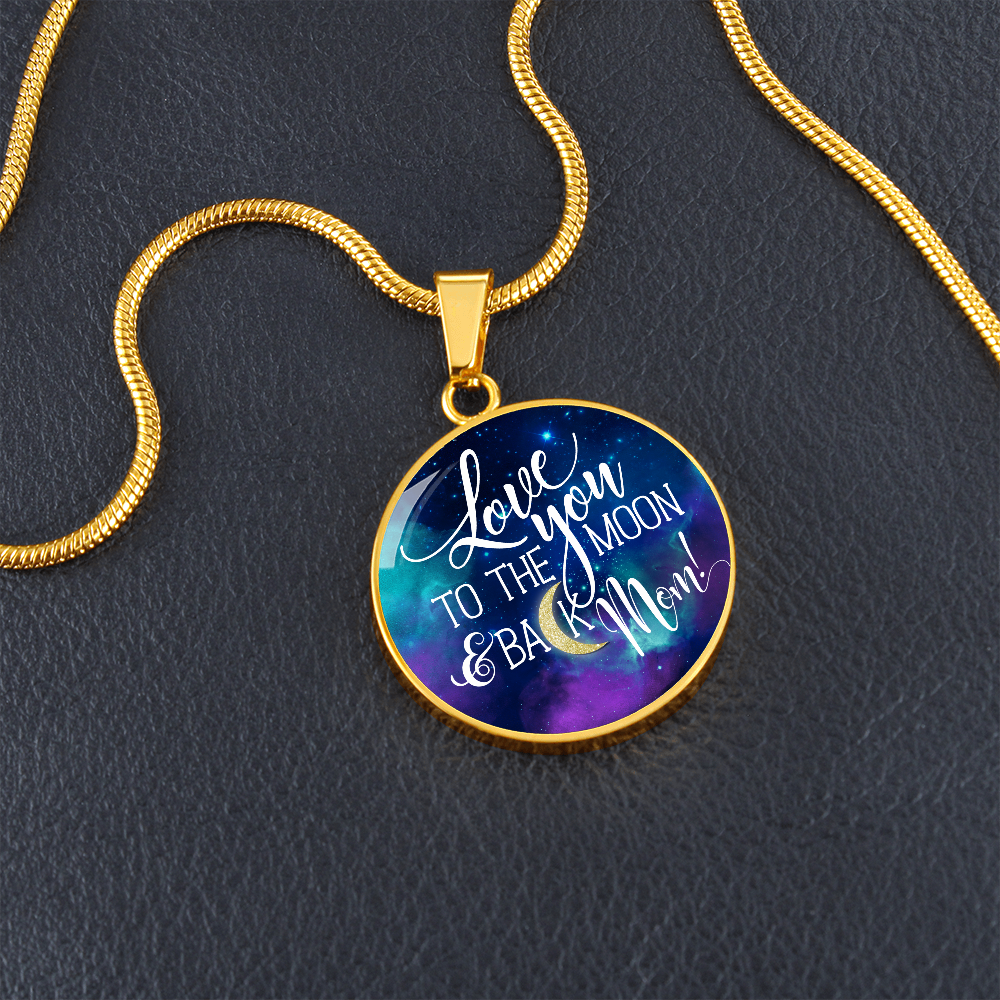 Love you to the moon and back mom - Graphic Circle Necklace - JustFamilyThings