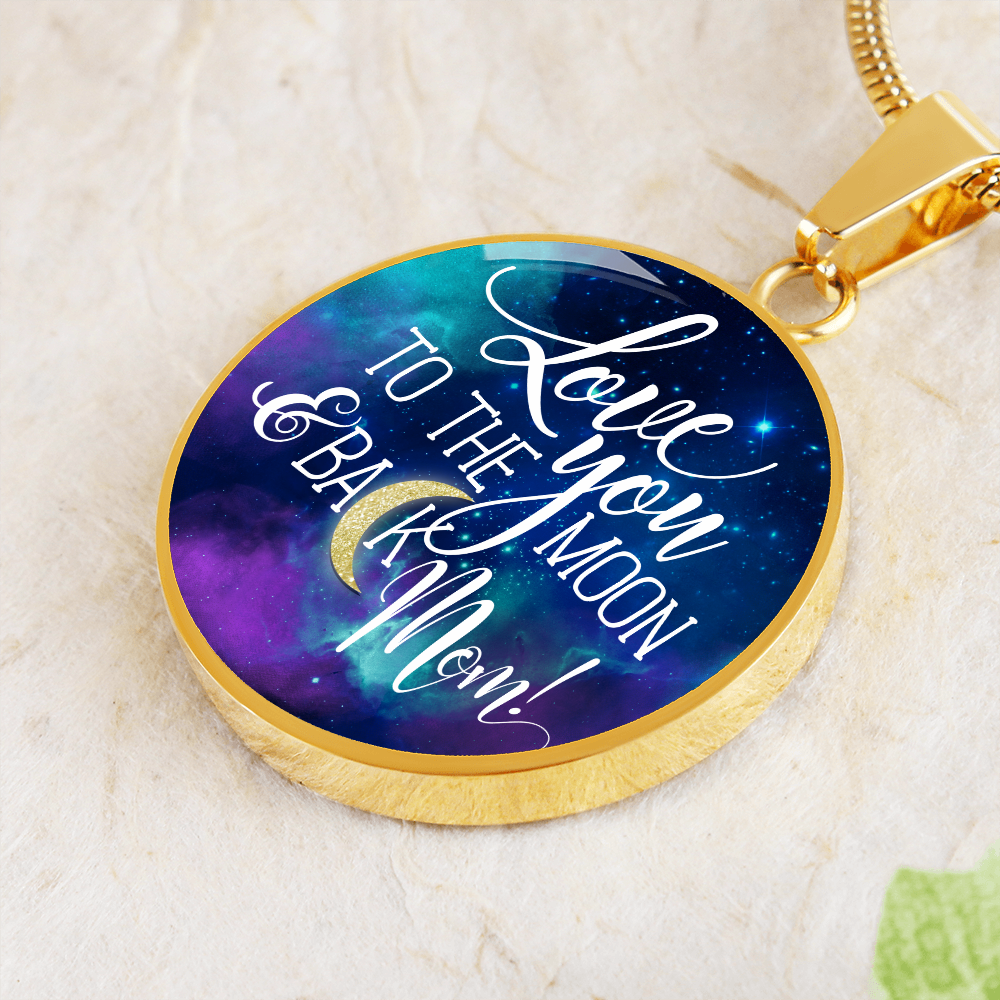 Love you to the moon and back mom - Graphic Circle Necklace - JustFamilyThings