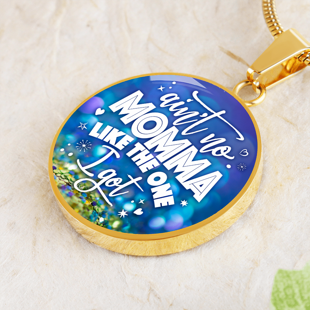 Ain't no momma like the one I got - Graphic Circle Necklace - JustFamilyThings