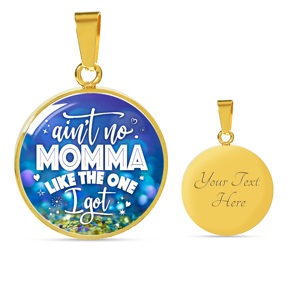 Ain't no momma like the one I got - Graphic Circle Necklace - JustFamilyThings