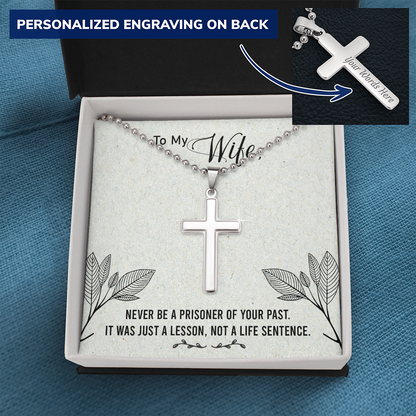 To my Wife - Never be a prisoner of your past - Personalized Cross - JustFamilyThings