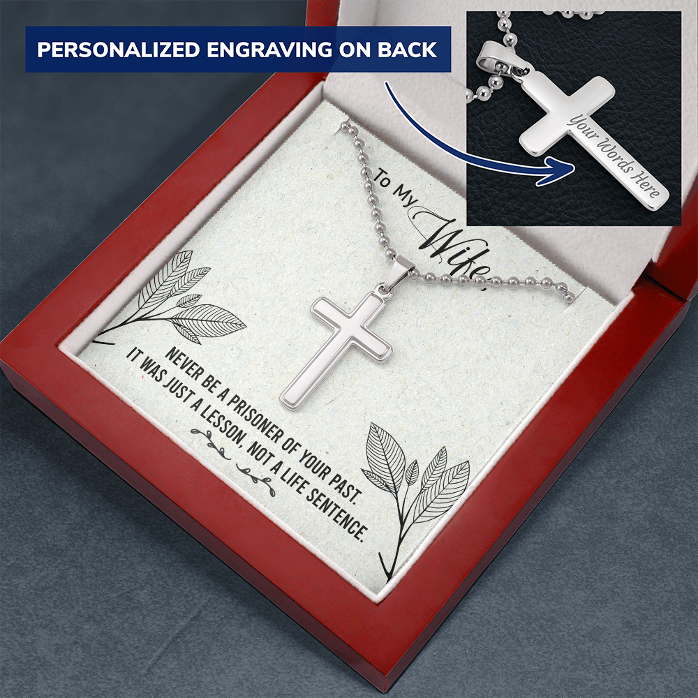 To my Wife - Never be a prisoner of your past - Personalized Cross - JustFamilyThings