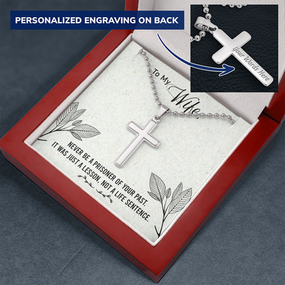 To my Wife - Never be a prisoner of your past - Personalized Cross - JustFamilyThings