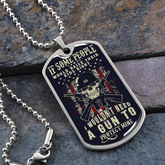 If some people would raise their kids right - Dog Tag - JustFamilyThings