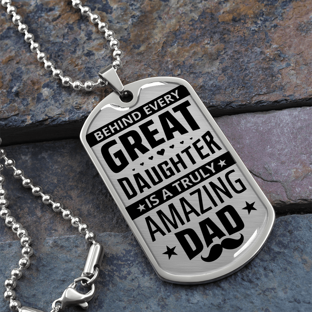 Behind Every Great Daughter Is A Truly Amazing Dad - Dog Tag - JustFamilyThings