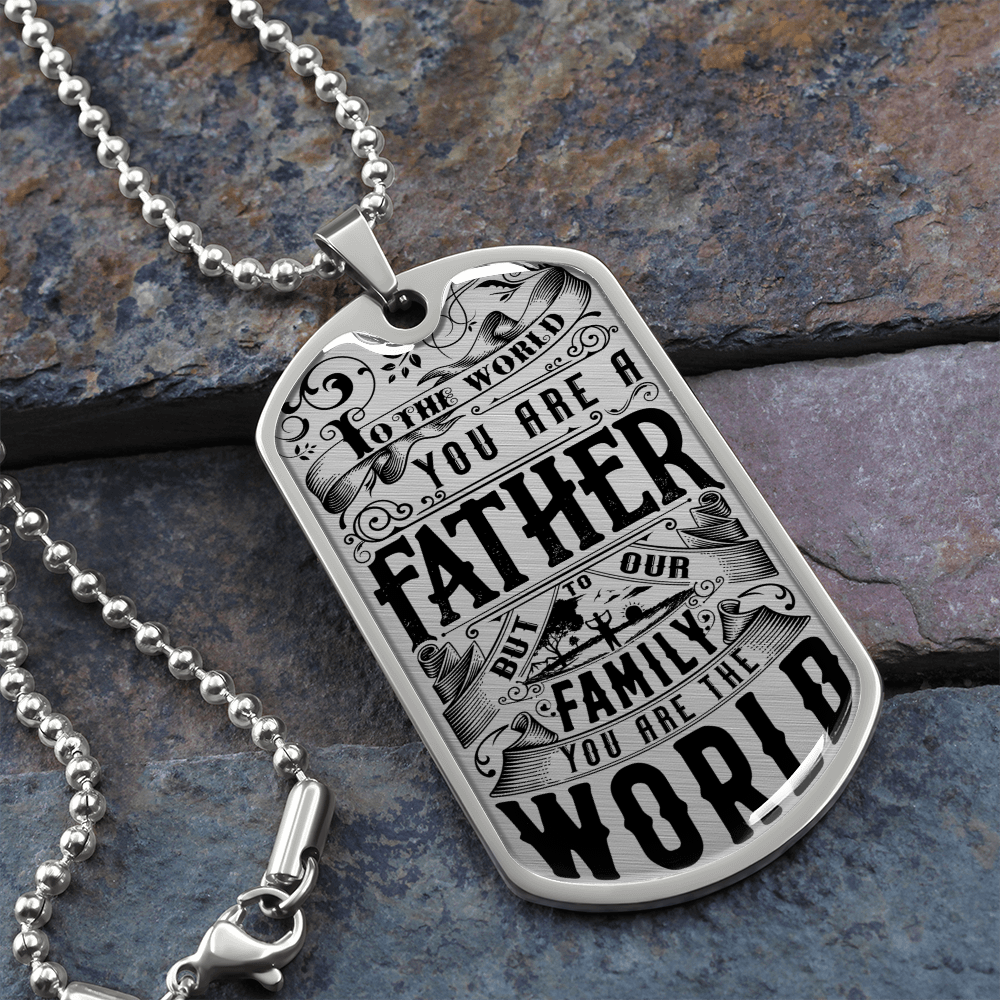 To the world you are a father - Dog Tag - JustFamilyThings