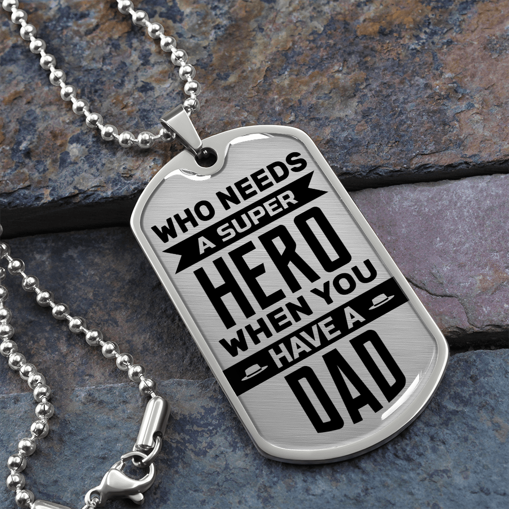 Who needs a super hero when you have a dad - Dog Tag - JustFamilyThings