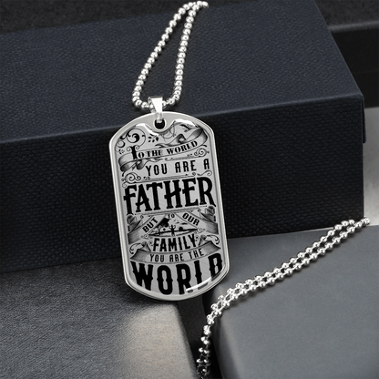 To the world you are a father - Dog Tag - JustFamilyThings