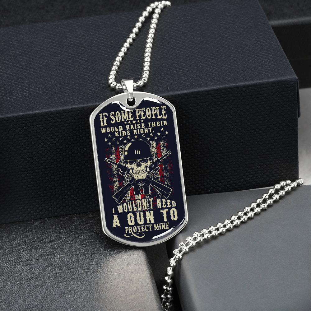 If some people would raise their kids right - Dog Tag - JustFamilyThings