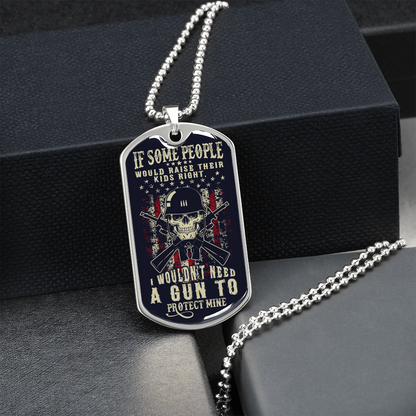 If some people would raise their kids right - Dog Tag - JustFamilyThings