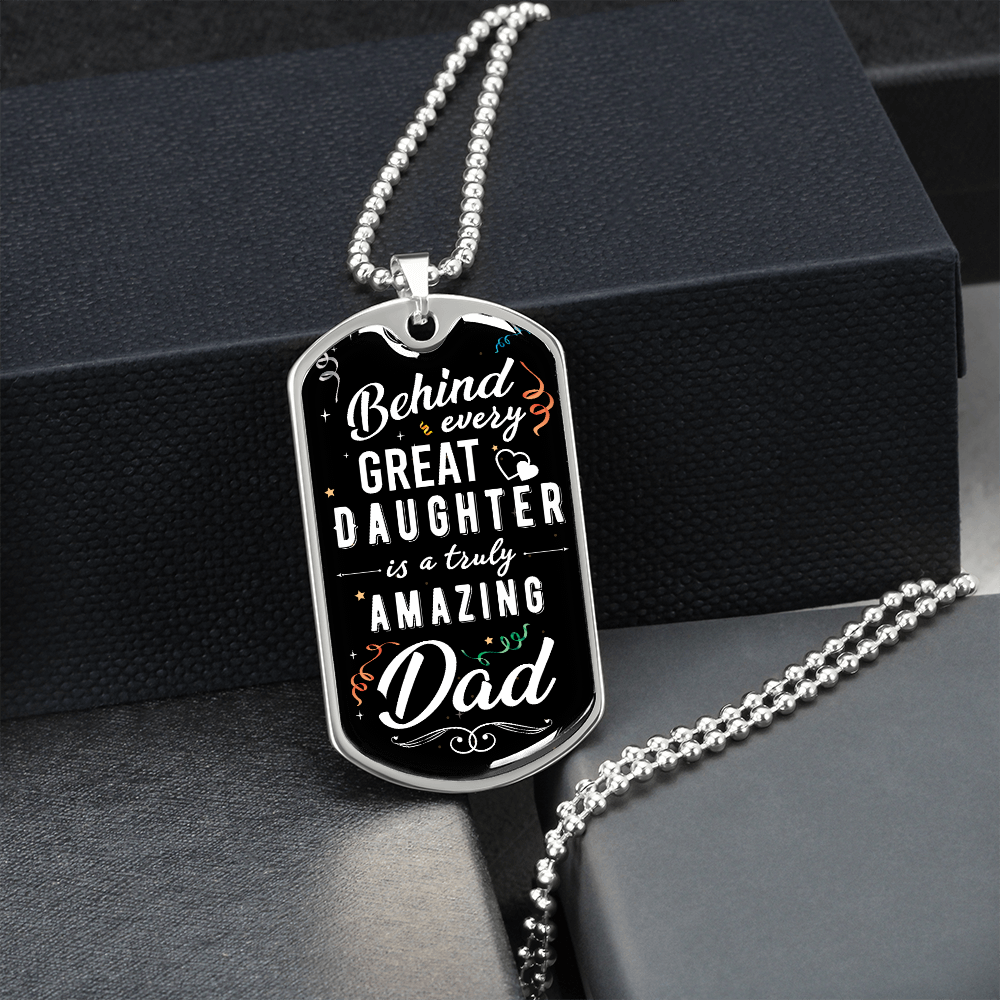 Behind Every Great Daughter Is A Truly Amazing Dad - Dog Tag - JustFamilyThings
