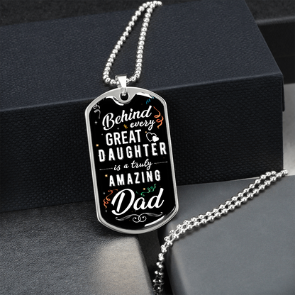 Behind Every Great Daughter Is A Truly Amazing Dad - Dog Tag - JustFamilyThings