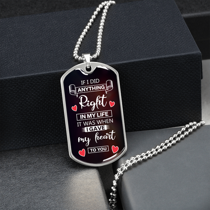 If I did anything right in my life I gave my heart to you - Dog Tag - JustFamilyThings