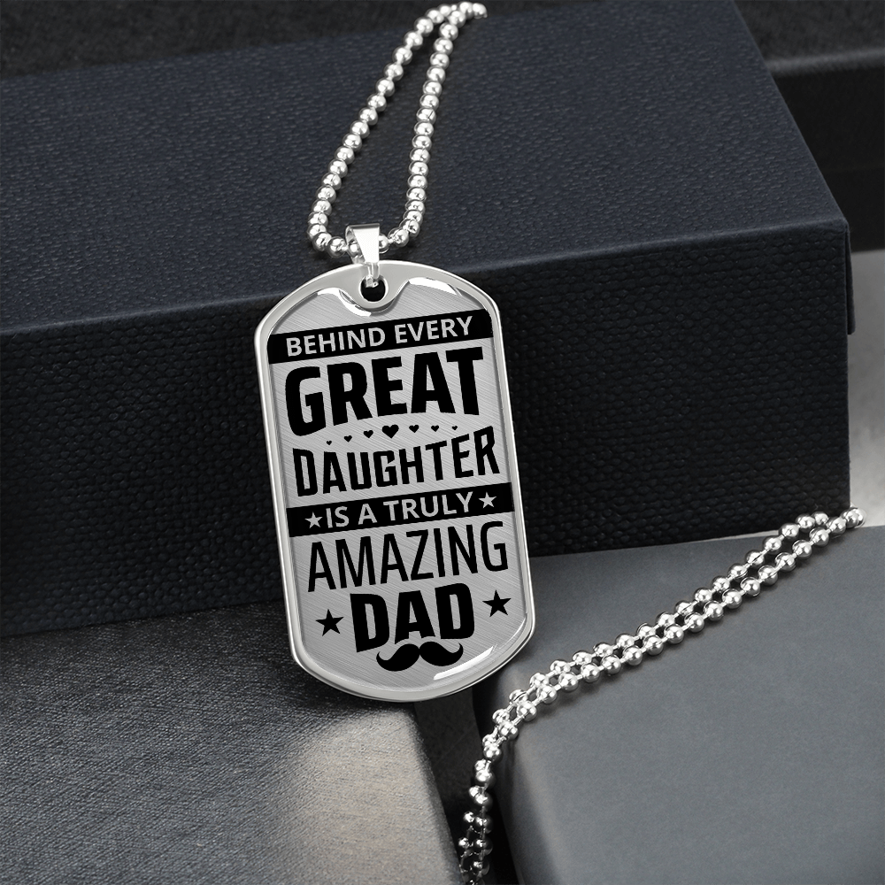 Behind Every Great Daughter Is A Truly Amazing Dad - Dog Tag - JustFamilyThings