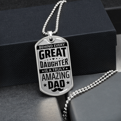 Behind Every Great Daughter Is A Truly Amazing Dad - Dog Tag - JustFamilyThings
