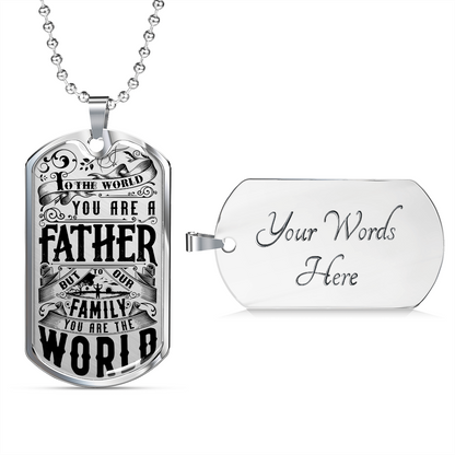 To the world you are a father - Dog Tag - JustFamilyThings