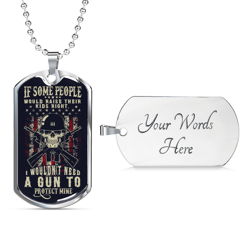 If some people would raise their kids right - Dog Tag - JustFamilyThings