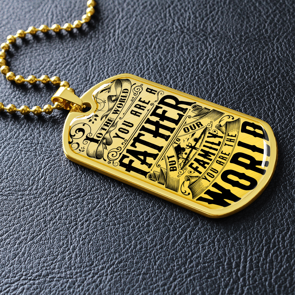 To the world you are a father - Dog Tag - JustFamilyThings