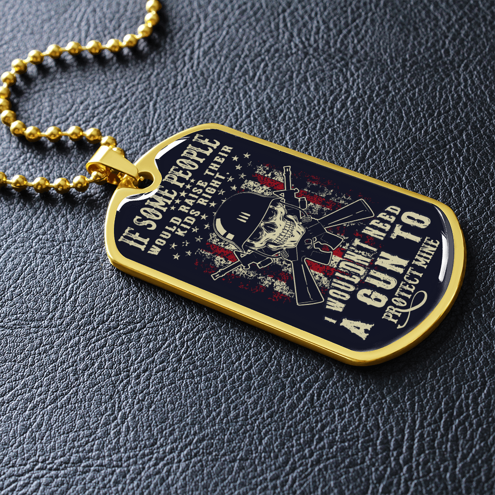 If some people would raise their kids right - Dog Tag - JustFamilyThings