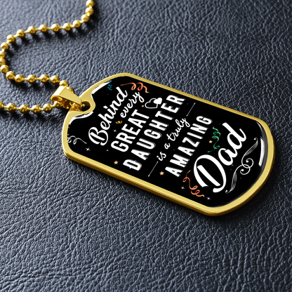 Behind Every Great Daughter Is A Truly Amazing Dad - Dog Tag - JustFamilyThings