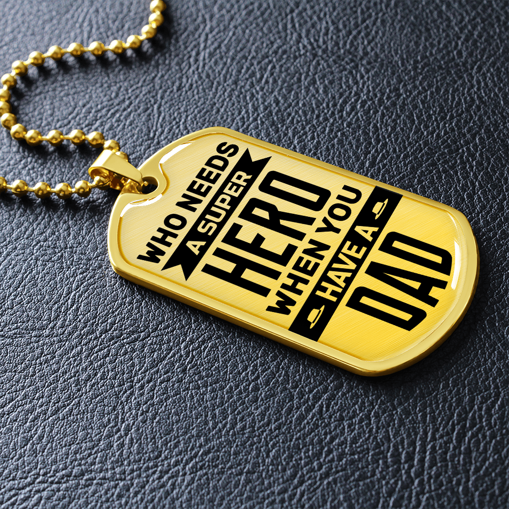 Who needs a super hero when you have a dad - Dog Tag - JustFamilyThings