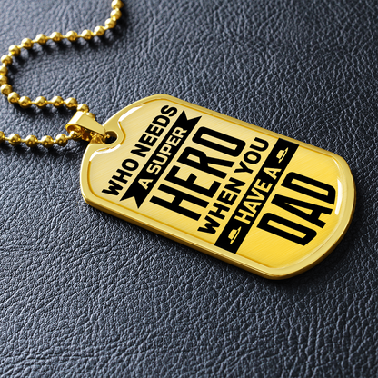 Who needs a super hero when you have a dad - Dog Tag - JustFamilyThings
