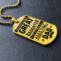 Load image into Gallery viewer, Behind Every Great Daughter Is A Truly Amazing Dad - Dog Tag - JustFamilyThings
