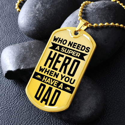 Who needs a super hero when you have a dad - Dog Tag - JustFamilyThings