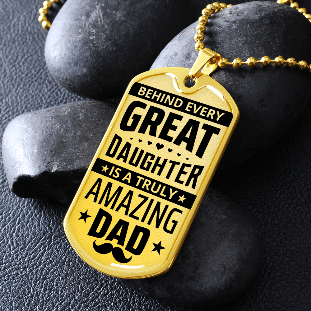 Behind Every Great Daughter Is A Truly Amazing Dad - Dog Tag - JustFamilyThings