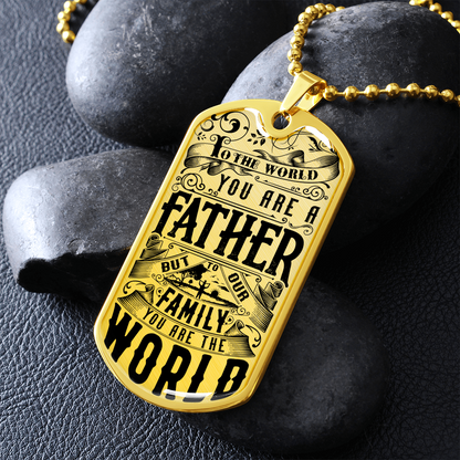 To the world you are a father - Dog Tag - JustFamilyThings