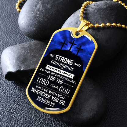 Be strong and courageous - Dog Tag - JustFamilyThings