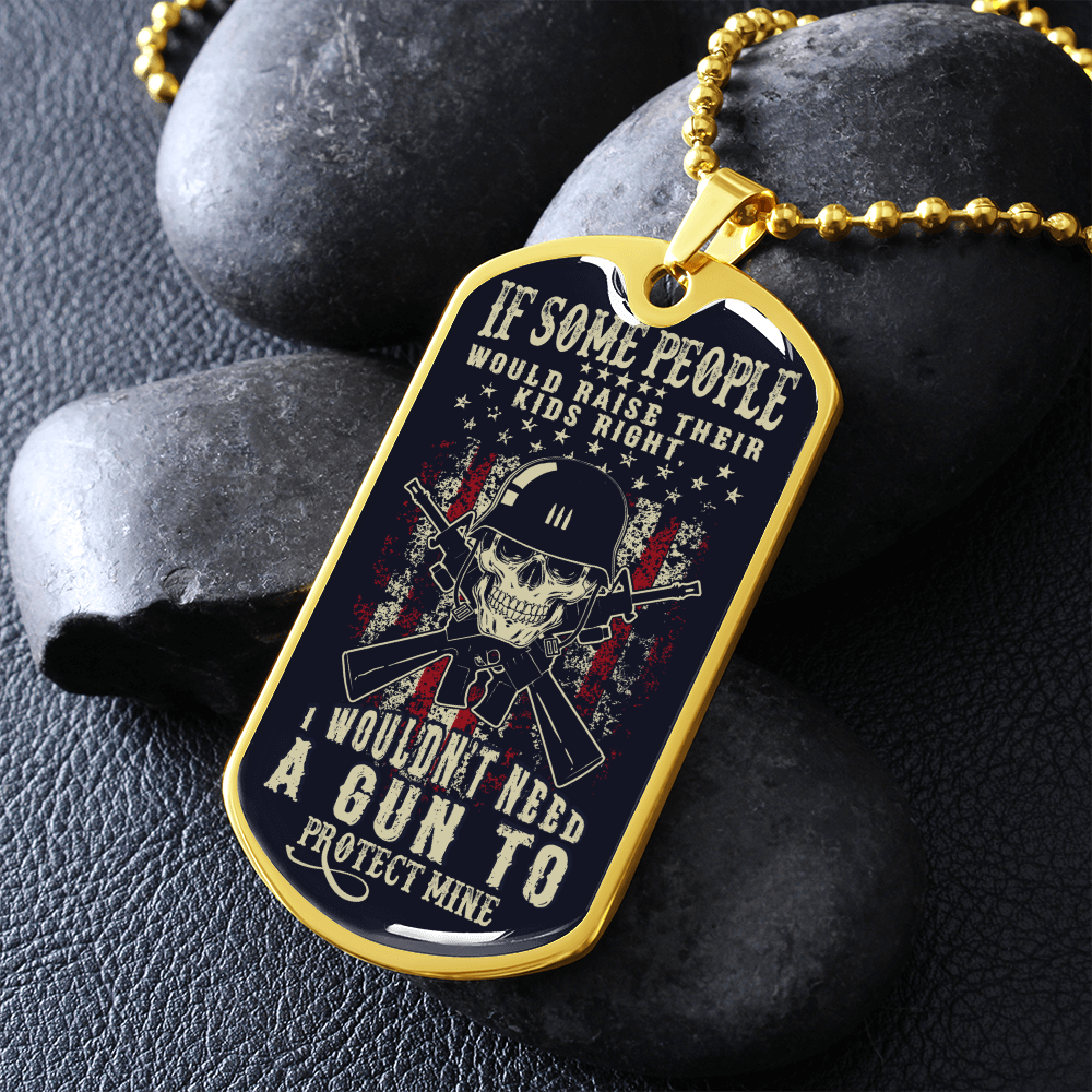 If some people would raise their kids right - Dog Tag - JustFamilyThings