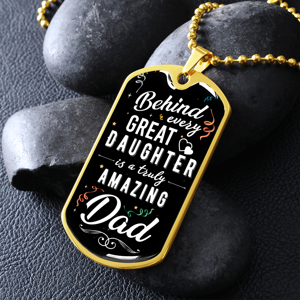 Behind Every Great Daughter Is A Truly Amazing Dad - Dog Tag - JustFamilyThings